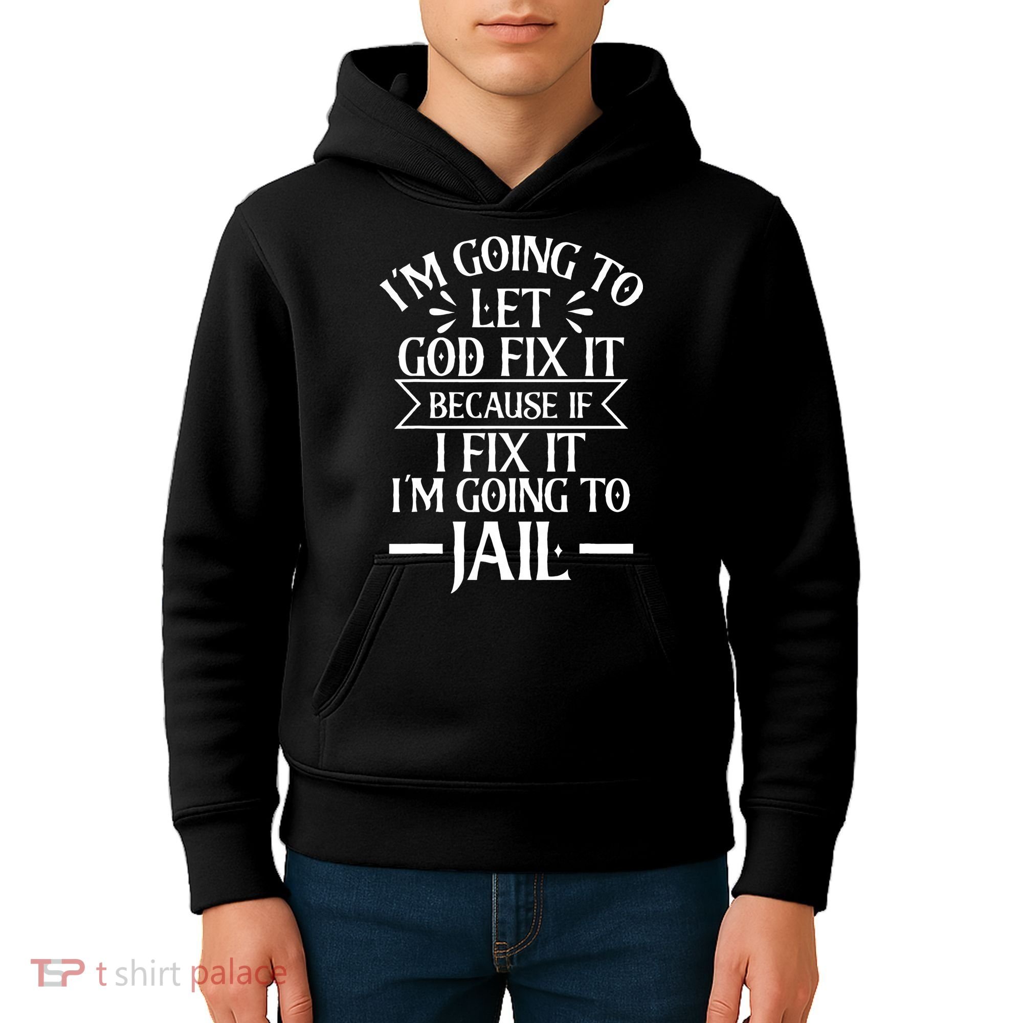 Funny Im Going To Let God Fix ItIf I Fix Im Going To Jail Kids Hoodie