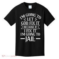 Funny Im Going To Let God Fix ItIf I Fix Im Going To Jail Kids T-Shirt thumb 0