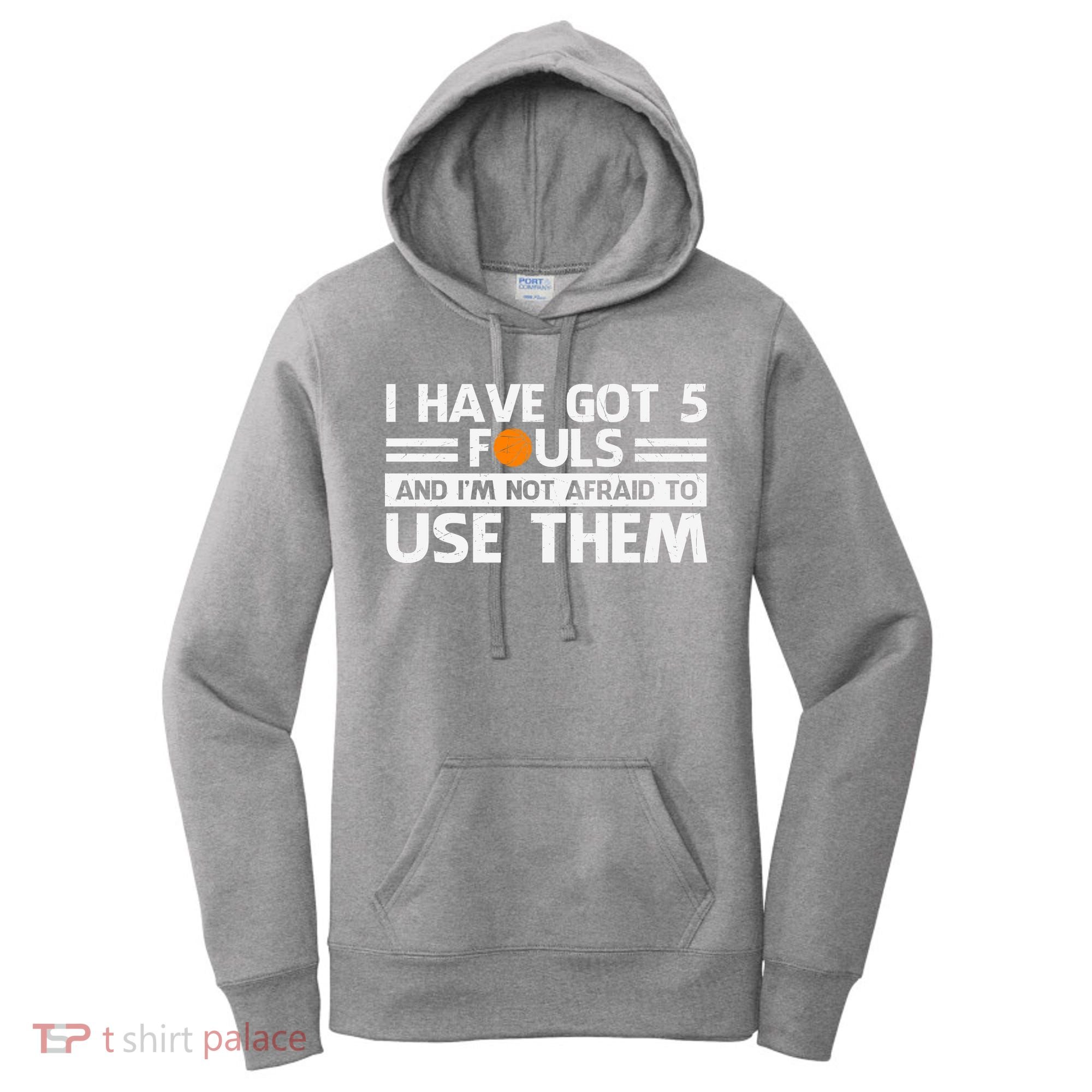 Funny I've Got 5 Fouls Funny Basketball Player Basketball Quotes Women's Hoodie