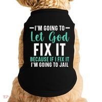 Funny I'm Going To Let God Fix It, If I Fix It I'm Going To Doggie Tank thumb 0