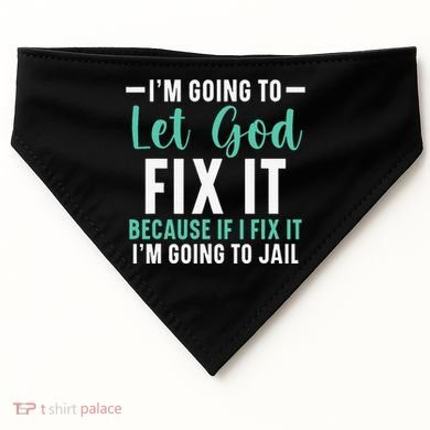 Funny I'm Going To Let God Fix It, If I Fix It I'm Going To USA-Made Doggie Bandana