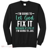 Funny I'm Going To Let God Fix It, If I Fix It I'm Going To Sweatshirt thumb 0