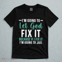 Funny I'm Going To Let God Fix It, If I Fix It I'm Going To T-Shirt thumb 5