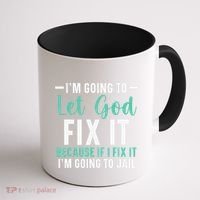 Funny I'm Going To Let God Fix It, If I Fix It I'm Going To Coffee Mug thumb 1
