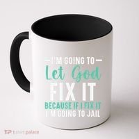 Funny I'm Going To Let God Fix It, If I Fix It I'm Going To Coffee Mug thumb 0