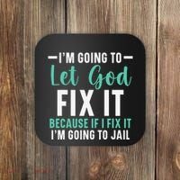 Funny I'm Going To Let God Fix It, If I Fix It I'm Going To Coaster thumb 0