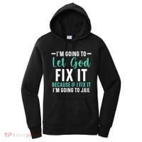 Funny I'm Going To Let God Fix It, If I Fix It I'm Going To Women's Hoodie thumb 0