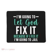Funny I'm Going To Let God Fix It, If I Fix It I'm Going To Mousepad thumb 0