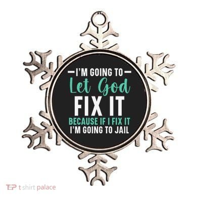 Funny I'm Going To Let God Fix It, If I Fix It I'm Going To Ornament