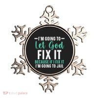 Funny I'm Going To Let God Fix It, If I Fix It I'm Going To Ornament thumb 0