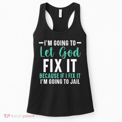 Funny I'm Going To Let God Fix It, If I Fix It I'm Going To Women's Tank Top