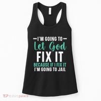 Funny I'm Going To Let God Fix It, If I Fix It I'm Going To Women's Tank Top thumb 0