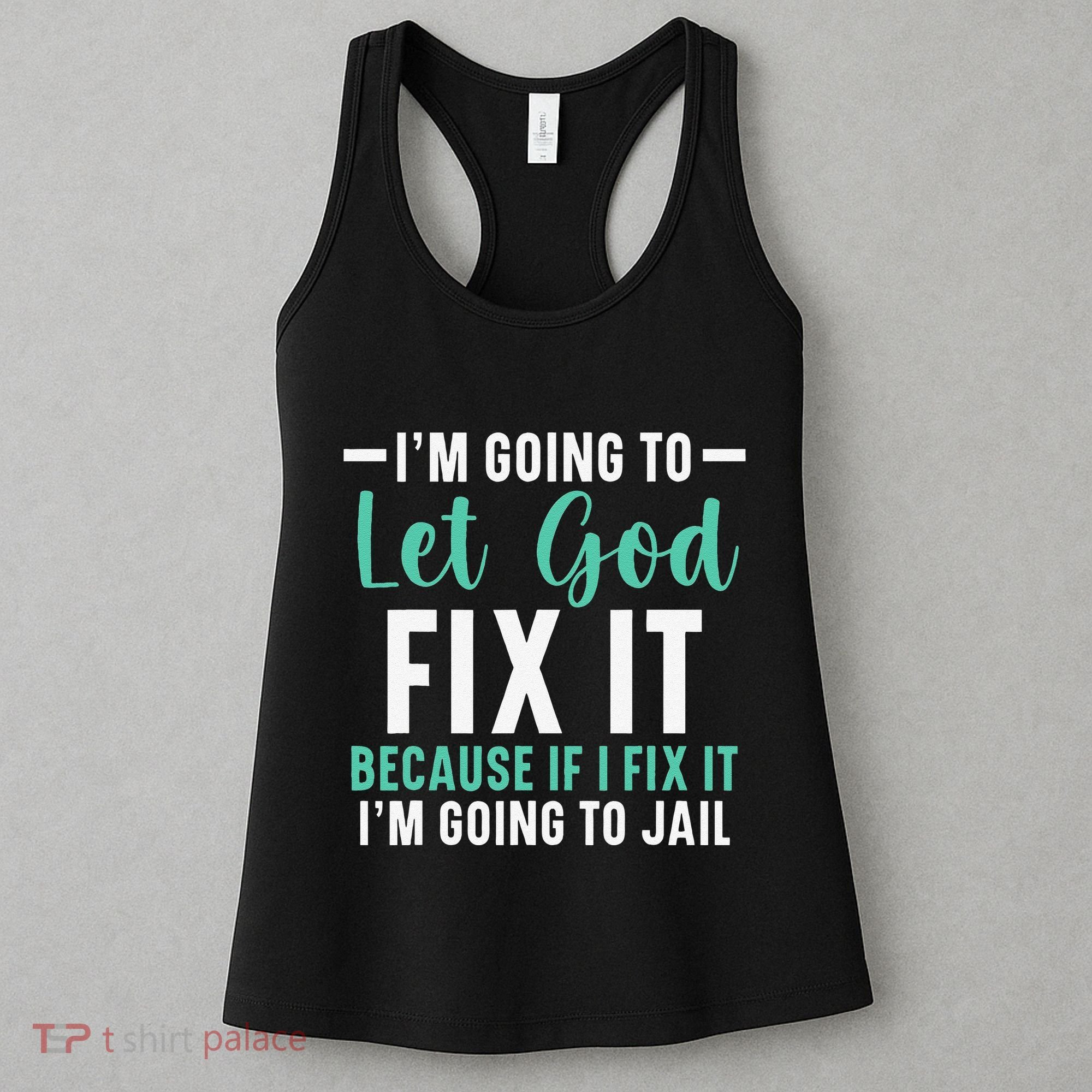 Funny I'm Going To Let God Fix It, If I Fix It I'm Going To Women's Tank Top