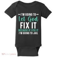 Funny I'm Going To Let God Fix It, If I Fix It I'm Going To Baby Bodysuit thumb 0