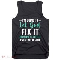 Funny I'm Going To Let God Fix It, If I Fix It I'm Going To Tank Top thumb 0
