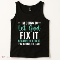 Funny I'm Going To Let God Fix It, If I Fix It I'm Going To Tank Top thumb 2