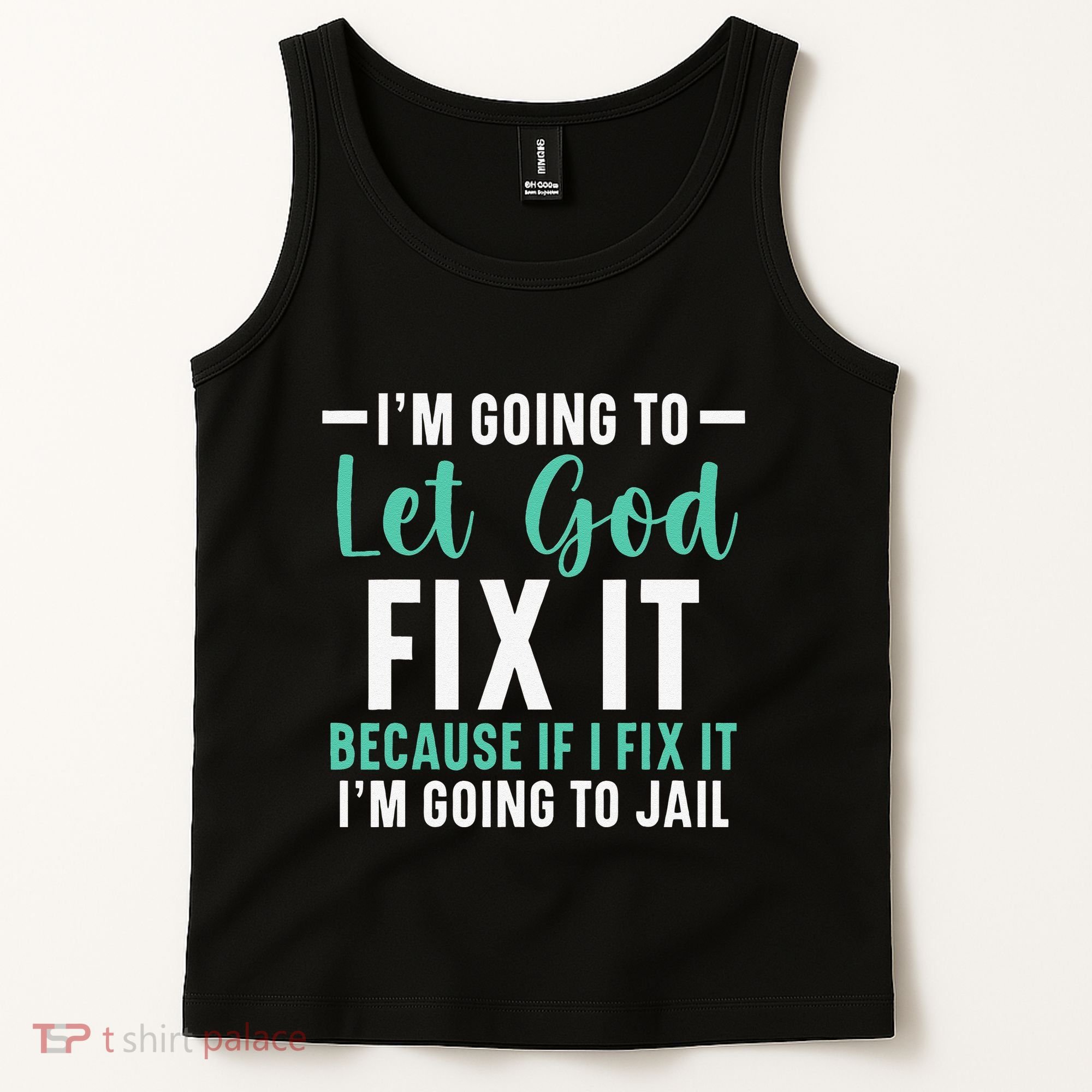 Funny I'm Going To Let God Fix It, If I Fix It I'm Going To Tank Top