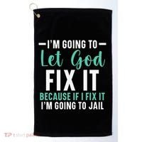 Funny I'm Going To Let God Fix It, If I Fix It I'm Going To Golf Towel thumb 0