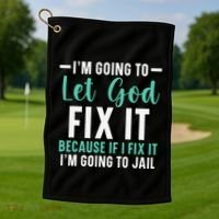 Funny I'm Going To Let God Fix It, If I Fix It I'm Going To Golf Towel thumb 1