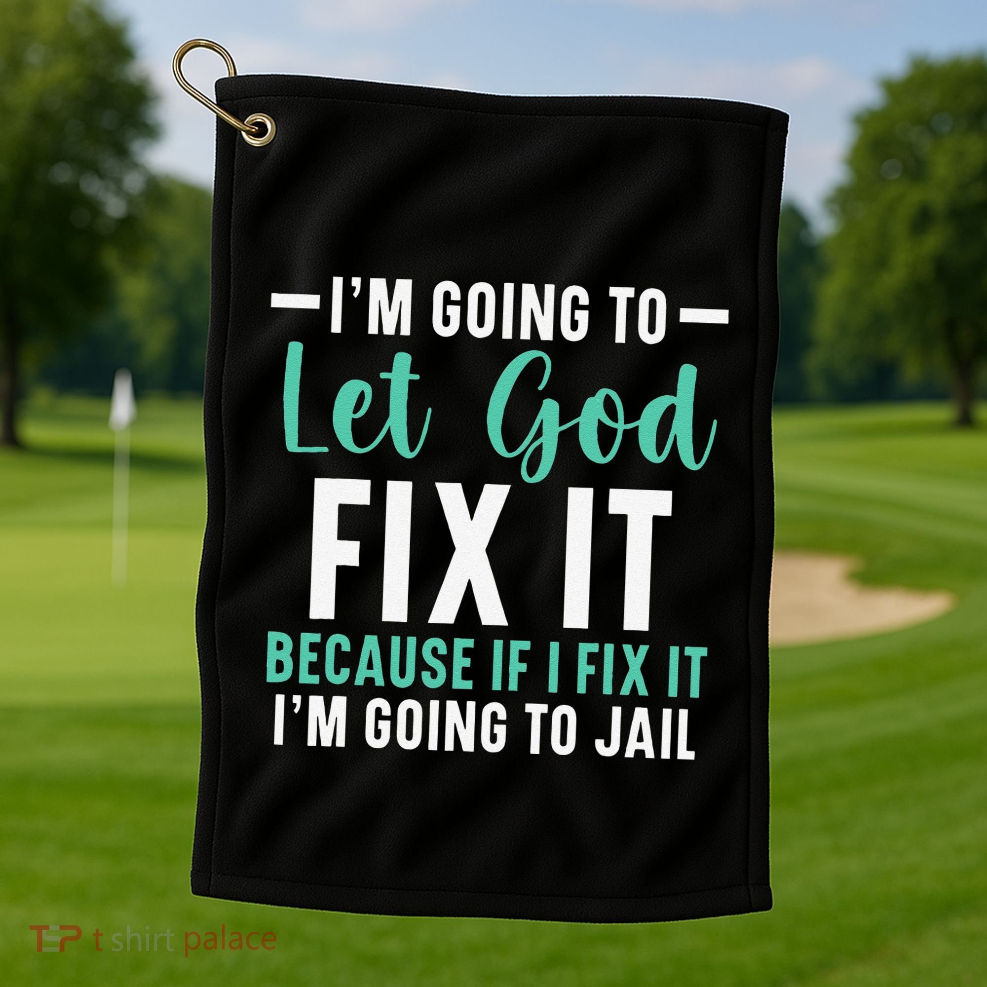 Funny I'm Going To Let God Fix It, If I Fix It I'm Going To Golf Towel