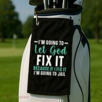 Funny I'm Going To Let God Fix It, If I Fix It I'm Going To Golf Towel thumb 2