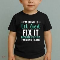 Funny I'm Going To Let God Fix It, If I Fix It I'm Going To Toddler T-Shirt thumb 2
