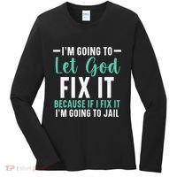 Funny I'm Going To Let God Fix It, If I Fix It I'm Going To Women's Long Sleeve Shirt thumb 0
