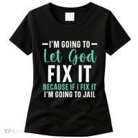 Funny I'm Going To Let God Fix It, If I Fix It I'm Going To Women's T-Shirt thumb 0