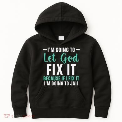 Funny I'm Going To Let God Fix It, If I Fix It I'm Going To Kids Hoodie