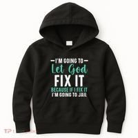 Funny I'm Going To Let God Fix It, If I Fix It I'm Going To Kids Hoodie thumb 0