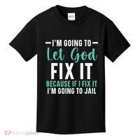 Funny I'm Going To Let God Fix It, If I Fix It I'm Going To Kids T-Shirt thumb 0