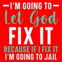 Funny I'm Going To Let God Fix It, If I Fix It I'm Going To Santa Hat thumb 1