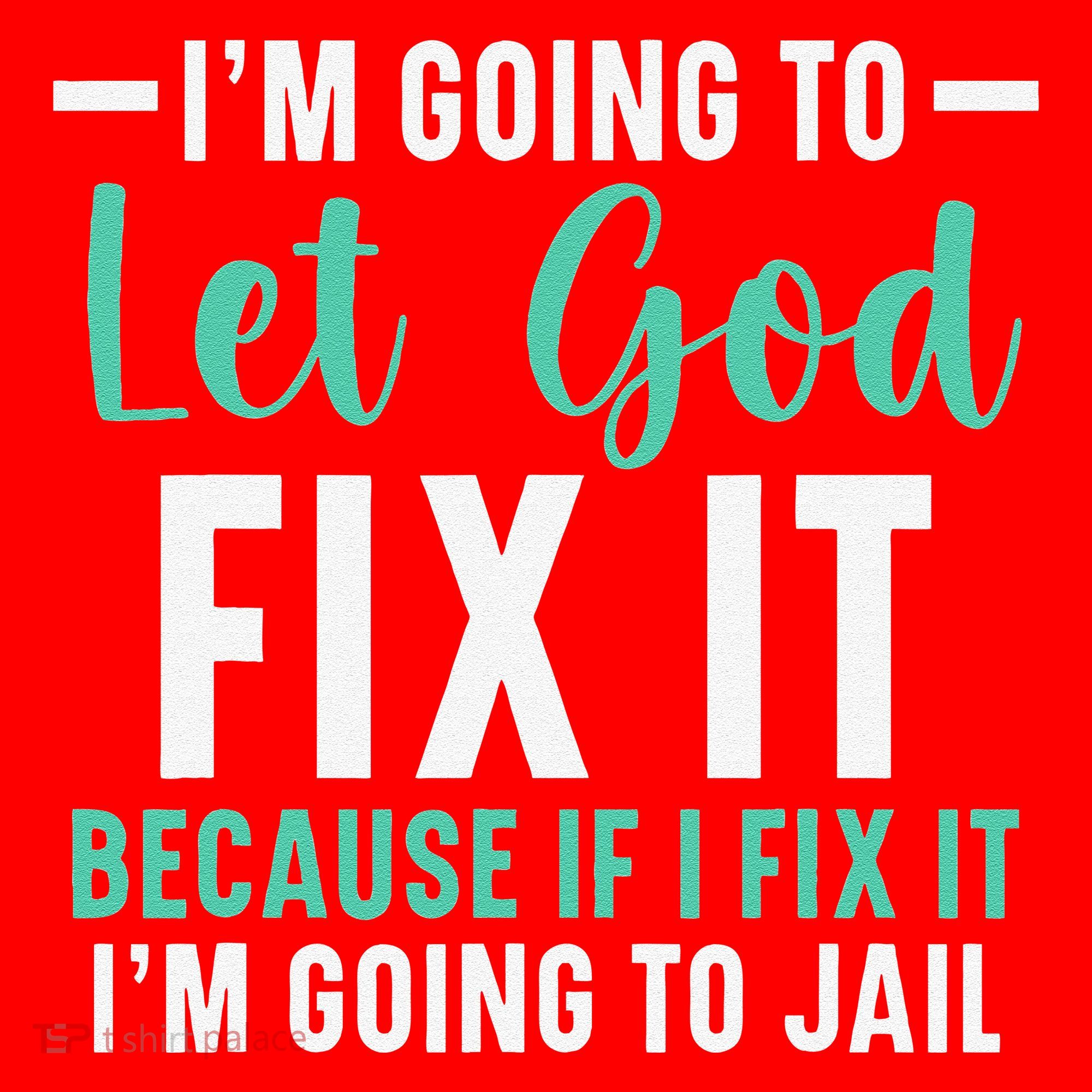 Funny I'm Going To Let God Fix It, If I Fix It I'm Going To Santa Hat