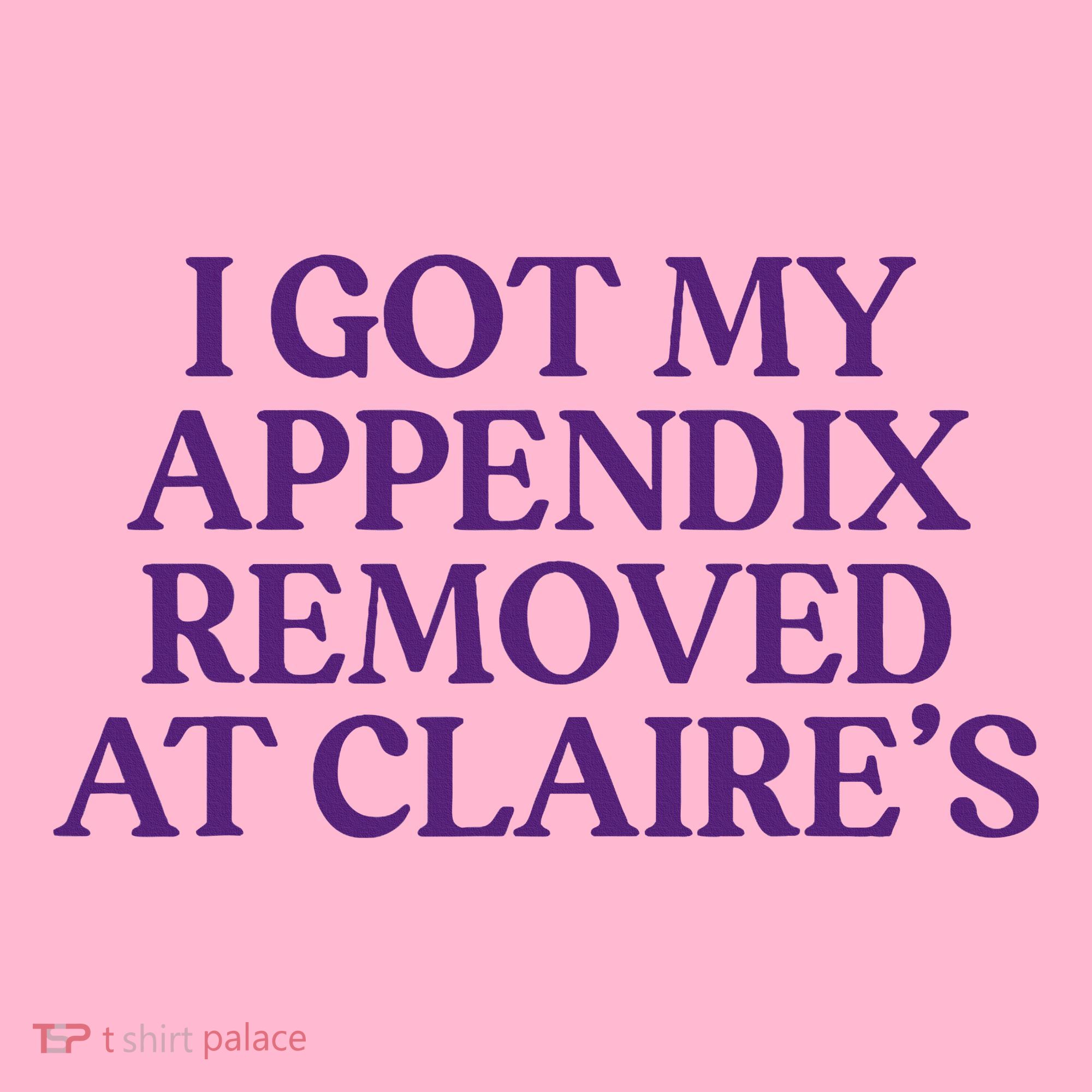 Funny I Got My Appendix Removed At ClaireS Meme Trending Coaster