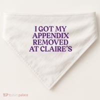 Funny I Got My Appendix Removed At ClaireS Meme Trending USA-Made Doggie Bandana thumb 0
