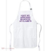 Funny I Got My Appendix Removed At ClaireS Meme Trending Apron thumb 0
