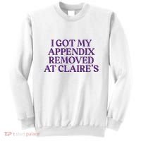 Funny I Got My Appendix Removed At ClaireS Meme Trending Sweatshirt thumb 0