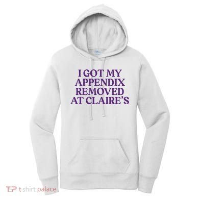 Funny I Got My Appendix Removed At ClaireS Meme Trending Women's Hoodie
