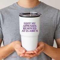 Funny I Got My Appendix Removed At ClaireS Meme Trending Tumbler thumb 2