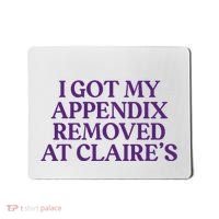 Funny I Got My Appendix Removed At ClaireS Meme Trending Mousepad thumb 0