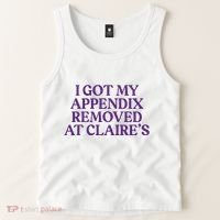 Funny I Got My Appendix Removed At ClaireS Meme Trending Tank Top thumb 2