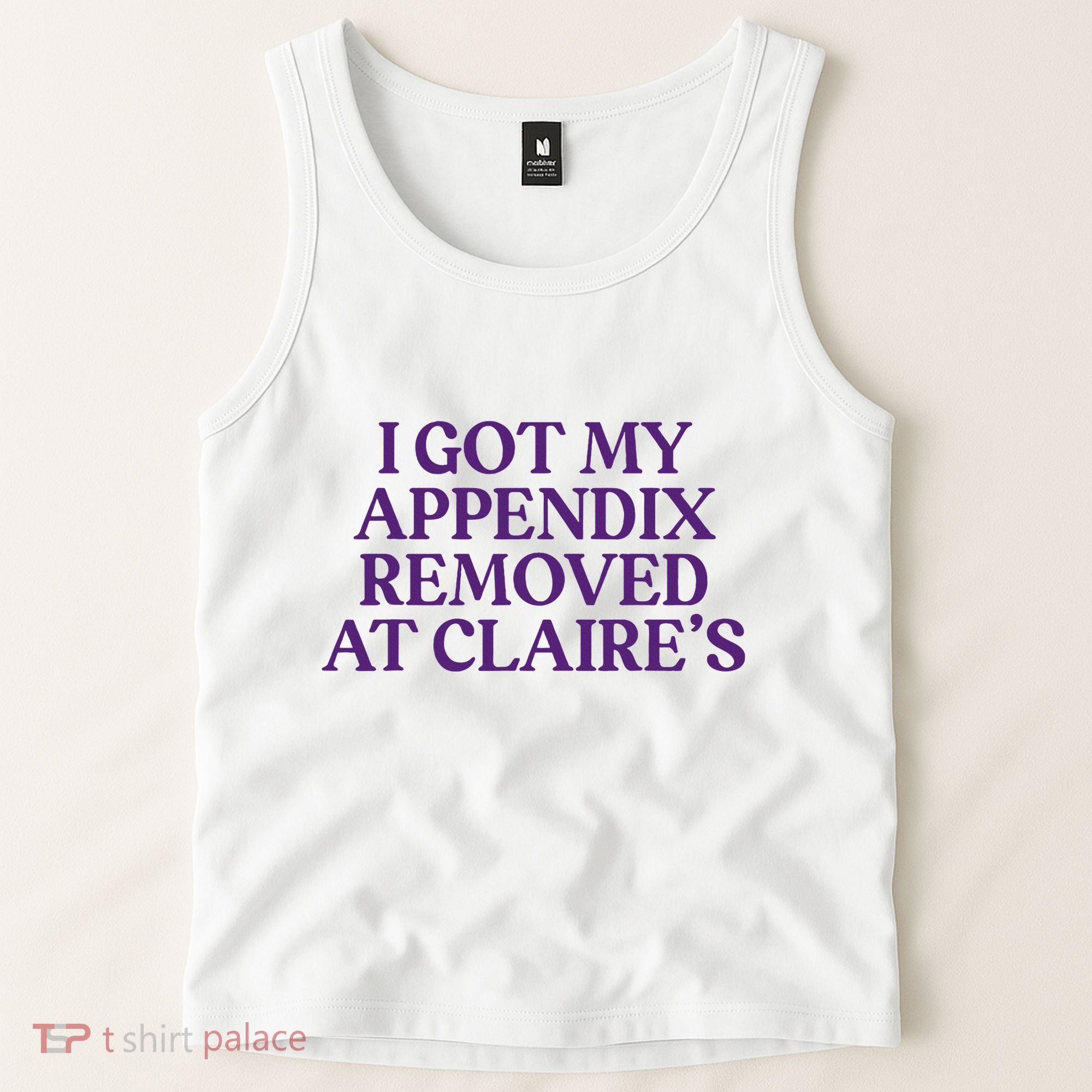 Funny I Got My Appendix Removed At ClaireS Meme Trending Tank Top