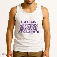 Funny I Got My Appendix Removed At ClaireS Meme Trending Tank Top thumb 3