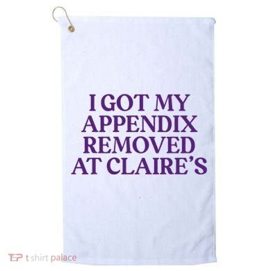 Funny I Got My Appendix Removed At ClaireS Meme Trending Golf Towel