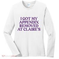 Funny I Got My Appendix Removed At ClaireS Meme Trending Women's Long Sleeve Shirt thumb 0