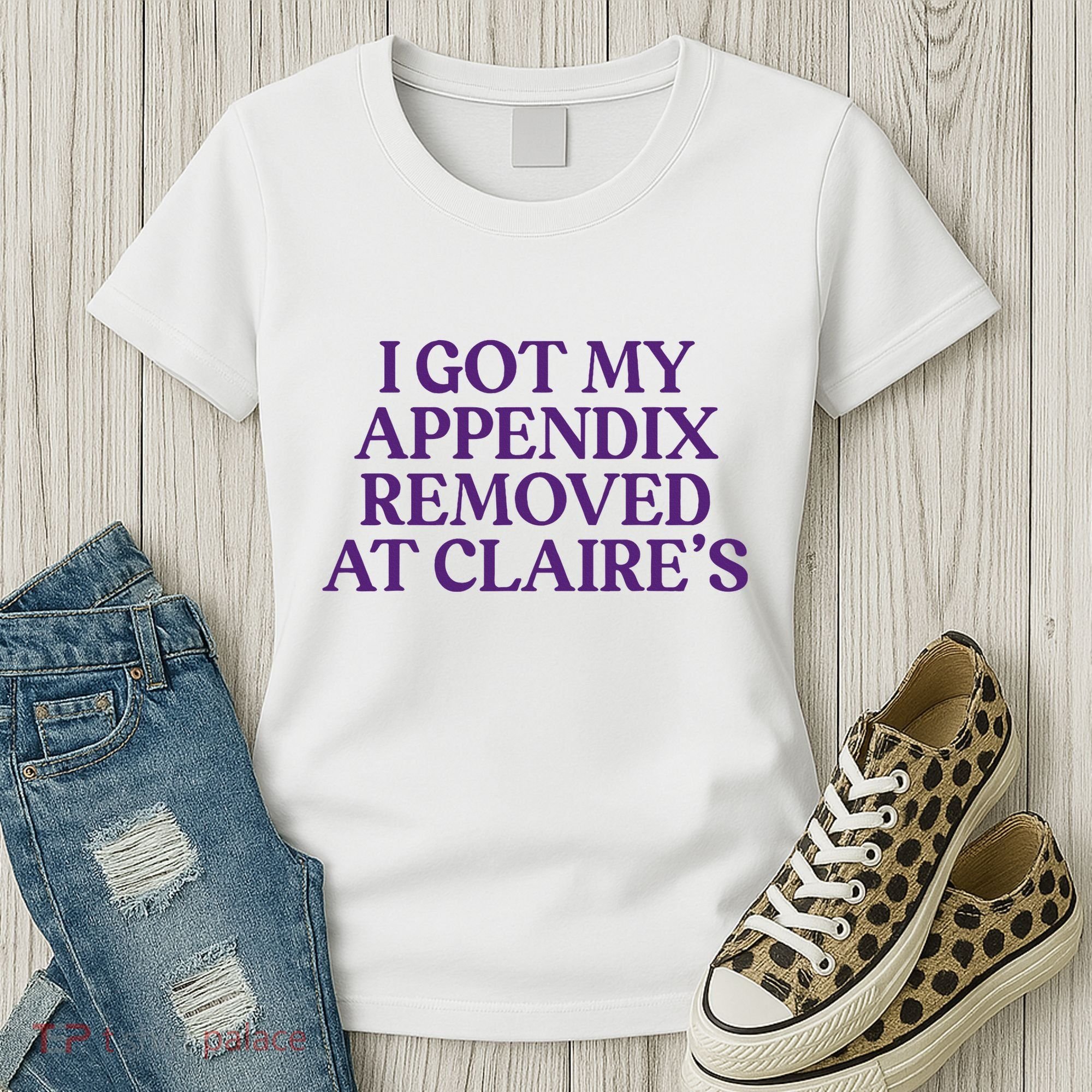 Funny I Got My Appendix Removed At ClaireS Meme Trending Women's T-Shirt
