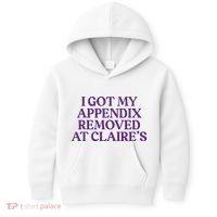 Funny I Got My Appendix Removed At ClaireS Meme Trending Kids Hoodie thumb 0