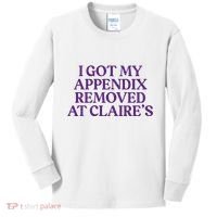 Funny I Got My Appendix Removed At ClaireS Meme Trending Kids Long Sleeve Shirt thumb 0