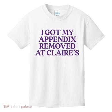 Funny I Got My Appendix Removed At ClaireS Meme Trending Kids T-Shirt