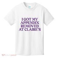Funny I Got My Appendix Removed At ClaireS Meme Trending Kids T-Shirt thumb 0